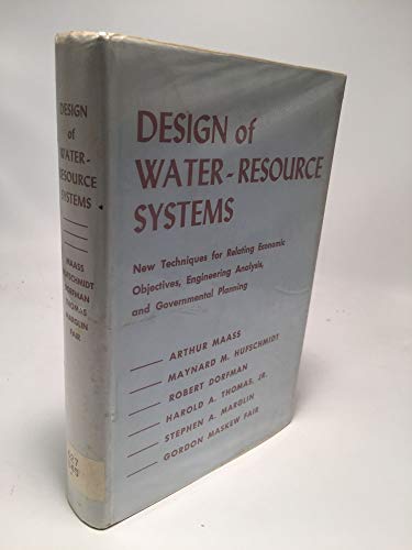 Stock image for Design of Water-Resource Systems : New Techniques for Relating Economic Objectives, Engineering Analysis, and Governmental Planning for sale by GF Books, Inc.