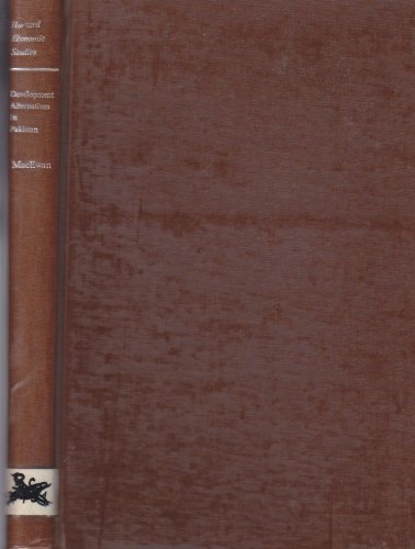 Development Alternatives in Pakistan: A Multisectoral and Regional Analysis of Planning Problems (9780674200128) by MacEwan, Arthur