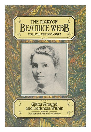 Beispielbild fr The Diary of Beatrice Webb Vol. 1 : Glitter Around and Darkness Within, 1873-1892 zum Verkauf von Better World Books