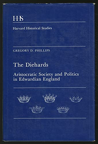 Imagen de archivo de The Diehards. Aristocratic Society and Politics in Edwardian England (Harvard Historical Studies Volume XCVI) a la venta por Antiquariaat Schot