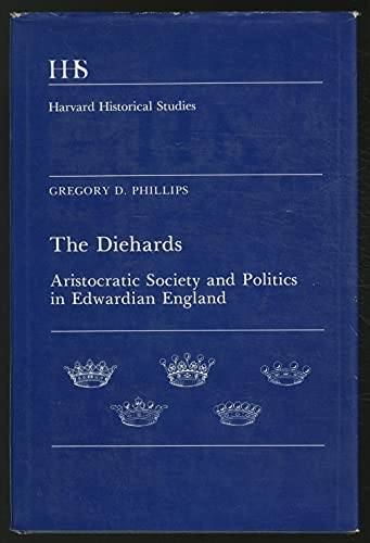 9780674205550: The Diehards – Aristocratic Society & Politics in Edwardian England: Aristocratic Society and Politics in Edwardian England (Historical Study)