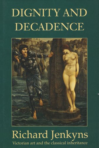 Stock image for Dignity and Decadence : Victorian Art and the Classical Inheritance for sale by Better World Books