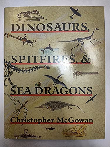 Dinosaurs, Spitfires, and Sea Dragons. - McGowan, Christopher.