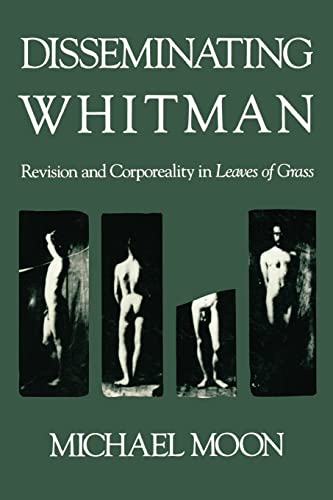 Disseminating Whitman: Revision and Corporeality in Leaves of Grass (9780674212459) by Moon, Michael