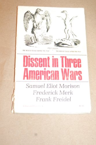 Dissent in Three American Wars (9780674212794) by Morison, Samuel Eliot; Merk, Frederick; Freidel, Frank