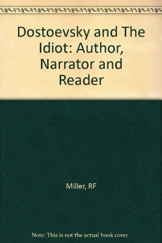 Imagen de archivo de Dostoevsky and the Idiot Author, Narrator, and Reader a la venta por Ann Becker
