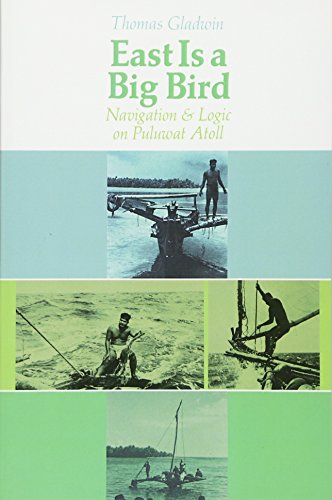 East Is a Big Bird: Navigation and Logic on Puluwat Atoll (9780674224261) by Gladwin, Thomas