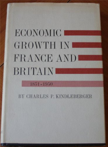 Economic Growth in France and Britain, 1851-1950 (9780674227507) by Kindleberger, Charles P.