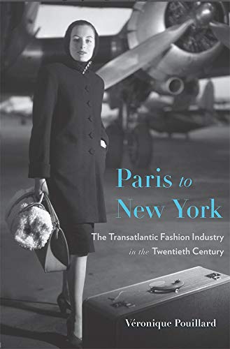 9780674237407: Paris to New York: The Transatlantic Fashion Industry in the Twentieth Century