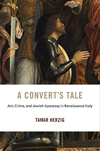 9780674237537: A Convert’s Tale: Art, Crime, and Jewish Apostasy in Renaissance Italy: 23 (I Tatti Studies in Italian Renaissance History)