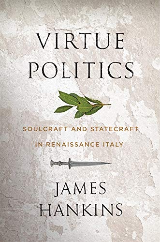 Imagen de archivo de Virtue Politics: Soulcraft and Statecraft in Renaissance Italy a la venta por Ergodebooks