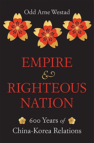 Stock image for Empire and Righteous Nation: 600 Years of China-Korea Relations (The Edwin O. Reischauer Lectures) for sale by Goodwill Southern California