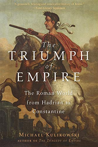 Beispielbild fr The Triumph of Empire: The Roman World from Hadrian to Constantine (History of the Ancient World) zum Verkauf von SecondSale