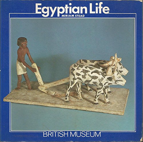 Egyptian Life (British Museum) (9780674241510) by Stead, Miriam