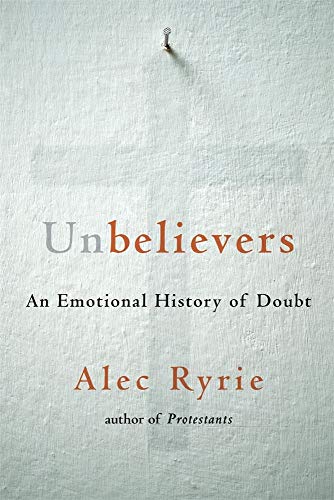 Stock image for Unbelievers: An Emotional History of Doubt for sale by New Legacy Books