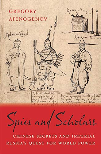 Imagen de archivo de Spies and Scholars: Knowledge in the Quest for a Russian Far East: Chinese Secrets and Imperial Russia  s Quest for World Power a la venta por WorldofBooks