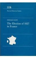 Imagen de archivo de The Election of 1827 in France a la venta por Michener & Rutledge Booksellers, Inc.
