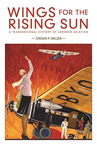 Stock image for Wings for the Rising Sun: A Transnational History of Japanese Aviation (Harvard East Asian Monographs) for sale by Books From California