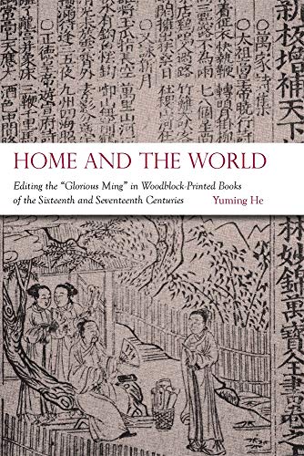 

Home and the World : Editing the Glorious Ming in Woodblock-printed Books of the Sixteenth and Seventeenth Centuries