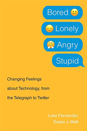 Stock image for Bored, Lonely, Angry, Stupid: Changing Feelings about Technology, from the Telegraph to Twitter for sale by BooksRun