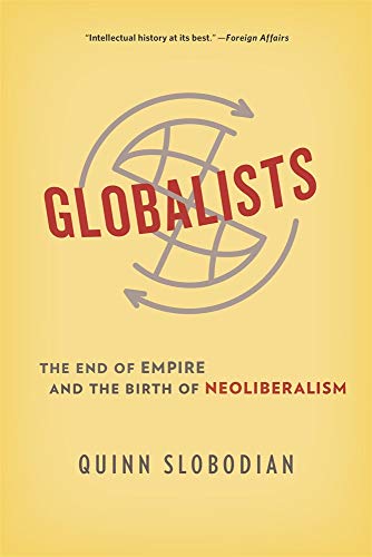 Stock image for Globalists: The End of Empire and the Birth of Neoliberalism for sale by Lakeside Books