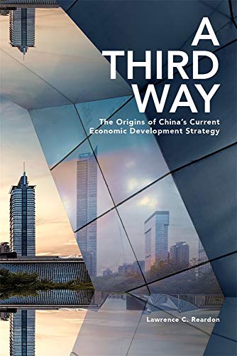 Beispielbild fr A Third Way: The Origins of China s Current Economic Development Strategy (Harvard East Asian Monographs, Band 438) zum Verkauf von medimops