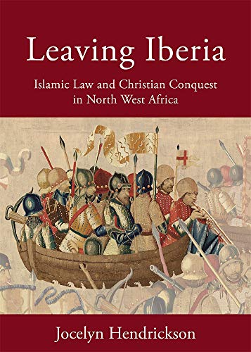 

Leaving Iberia : Islamic Law and Christian Conquest in North West Africa