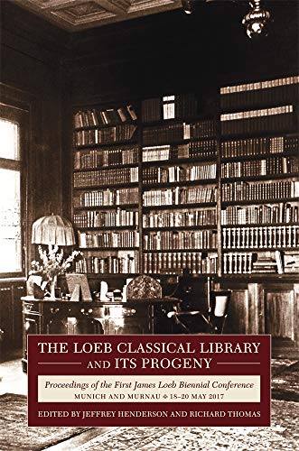 Stock image for The Loeb Classical Library and Its Progeny: Proceedings of the First James Loeb Biennial Conference, Munich and Murnau 18 "20 May 2017 (Loeb Classical Monographs) for sale by GoldenWavesOfBooks