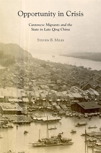 9780674251205: Opportunity in Crisis: Cantonese Migrants and the State in Late Qing China: 441 (Harvard East Asian Monographs)