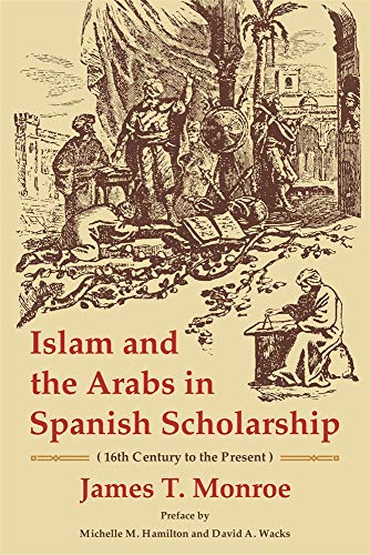 Stock image for Islam and the Arabs in Spanish Scholarship: Sixteenth Century to the Present for sale by Revaluation Books