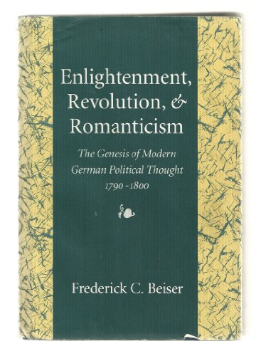 Beispielbild fr Enlightenment, Revolution and Romanticism: Genesis of Modern German Political Thought, 1790-1800 zum Verkauf von Anybook.com