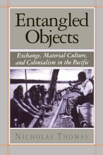 9780674257313: Entangled Objects: Exchange, Material Culture, and Colonialism in the Pacific