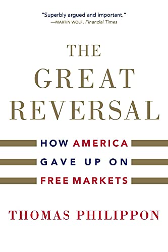 9780674260320: The Great Reversal: How America Gave Up on Free Markets