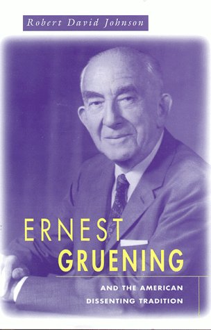 9780674260603: Ernest Gruening and the American Dissenting Tradition: 132 (Harvard Historical Studies)