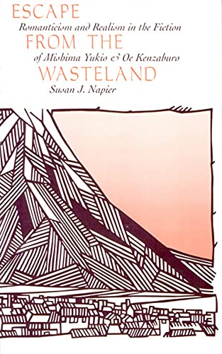 9780674261815: Escape from the Wasteland: Romanticism and Realism in the Fiction of Mishima Yukio and Oe Kenzaburo: 33 (Harvard-Yenching Institute Monograph Series)