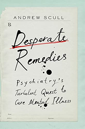 Imagen de archivo de Desperate Remedies: Psychiatry  s Turbulent Quest to Cure Mental Illness a la venta por HPB Inc.