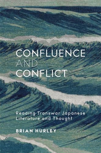 Stock image for Confluence and Conflict: Reading Transwar Japanese Literature and Thought (Harvard East Asian Monographs) for sale by Books From California