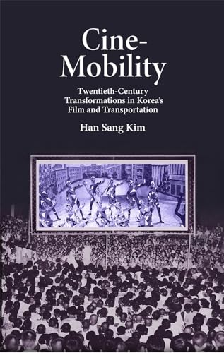 Beispielbild fr Cine-Mobility: Twentieth-Century Transformations in Koreas Film and Transportation (Harvard East Asian Monographs) zum Verkauf von Michael Knight, Bookseller