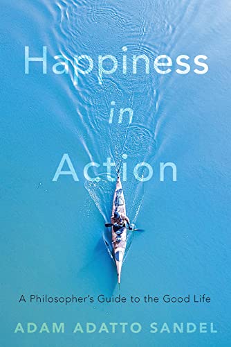Beispielbild fr Happiness in Action: A Philosopher  s Guide to the Good Life zum Verkauf von WorldofBooks
