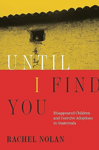 Beispielbild fr Until I Find You: Disappeared Children and Coercive Adoptions in Guatemala zum Verkauf von SecondSale