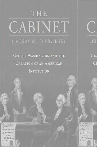 9780674271036: The Cabinet: George Washington and the Creation of an American Institution