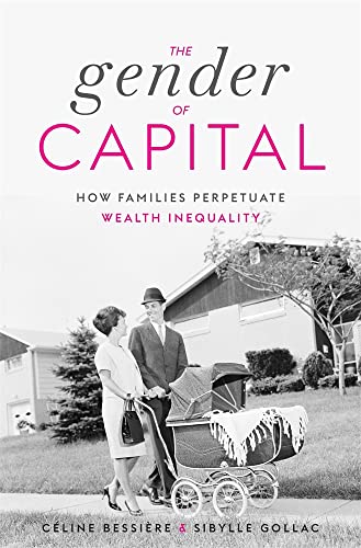 Imagen de archivo de The Gender of Capital: How Families Perpetuate Wealth Inequality a la venta por GF Books, Inc.