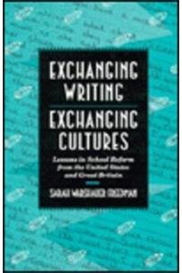 Exchanging Writing, Exchanging Cultures : Lessons in School Reform from the United States and Gre...