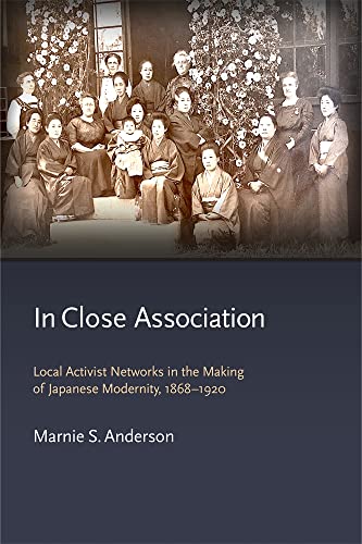 Imagen de archivo de In Close Association - Local Activist Networks in the Making of Japanese Modernity, 1868-1920 a la venta por PBShop.store US