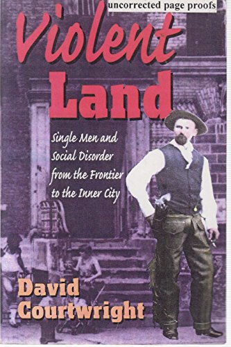 Beispielbild fr Violent Land : Single Men and Social Disorder from the Frontier to the Inner City zum Verkauf von Better World Books