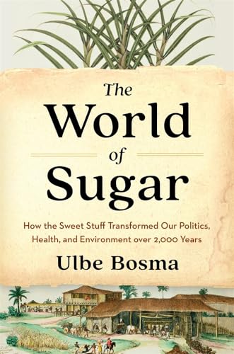 Imagen de archivo de The World of Sugar: How the Sweet Stuff Transformed Our Politics, Health, and Environment over 2,000 Years a la venta por -OnTimeBooks-