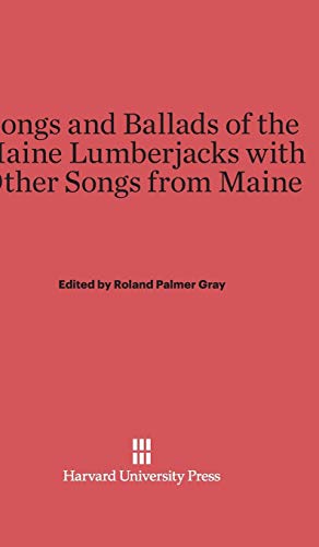 9780674281219: Songs and Ballads of the Maine Lumberjacks with Other Songs from Maine