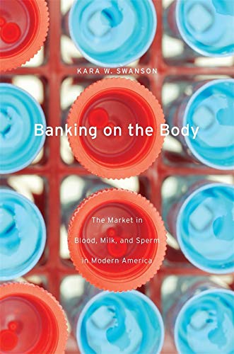 Imagen de archivo de Banking on the Body: The Market in Blood, Milk, and Sperm in Modern America a la venta por ThriftBooks-Atlanta