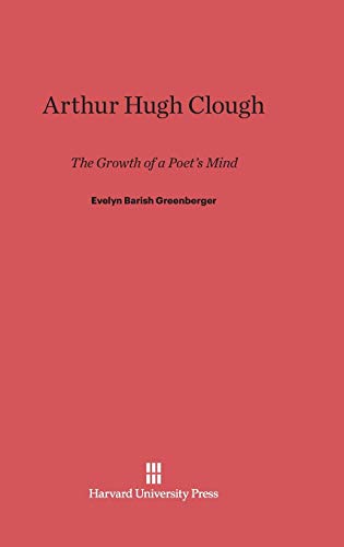 9780674282407: Arthur Hugh Clough: The Growth of a Poet's Mind
