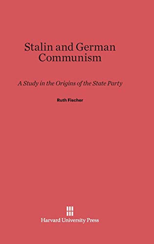 9780674282780: Stalin and German Communism: A Study in the Origins of the State Party